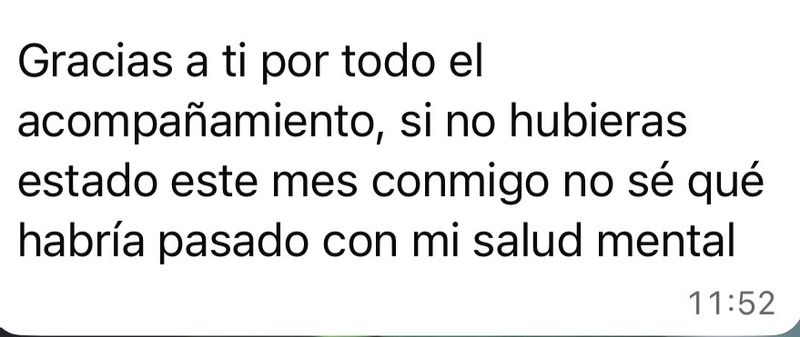 Mensaje: si no hubieras estado este mes conmigo no sé qué habría pasado con mi salud mental